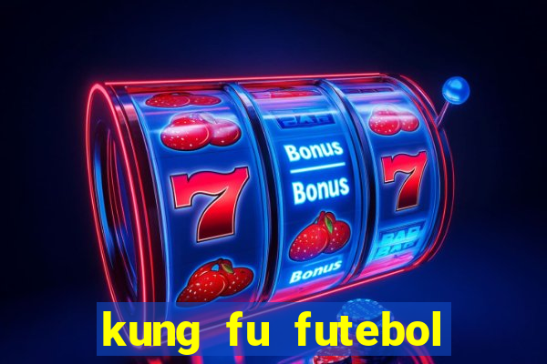 kung fu futebol clube online dublado